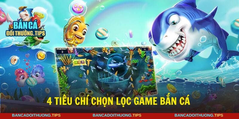 Áp dụng 4 tiêu chí quan trọng để chọn lọc game phù hợp
