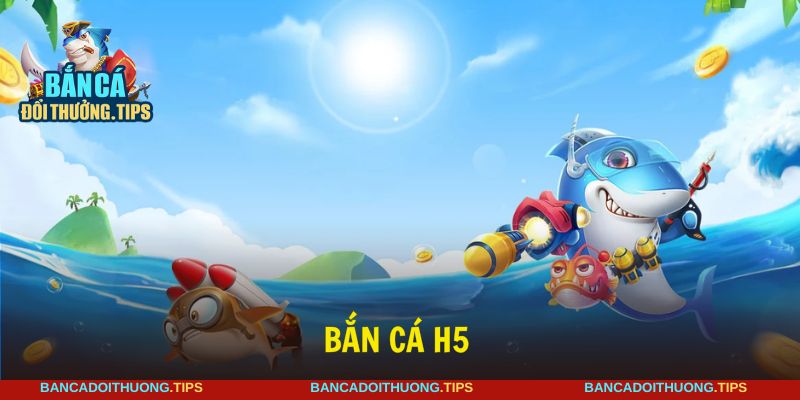 bắn cá H5