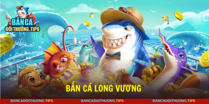 Bắn cá Long Vương