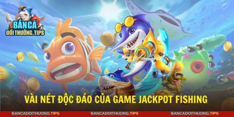 Jackpot fishing mang đến không gian bắn cá đỉnh cao