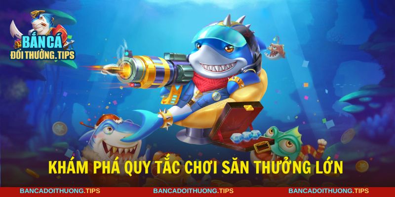Quy tắc săn thưởng bắn cá Long Vương cần tuân thủ