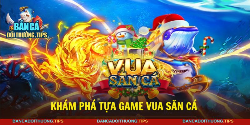 Vua săn cá mang đến không gian đổi thưởng hiện đại